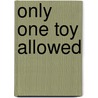 Only One Toy Allowed door Sharon Ottenbreit