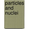 Particles And Nuclei by P.D. Barnes