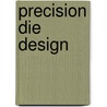 Precision Die Design door A.O. Akii Ibhadode