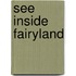 See Inside Fairyland