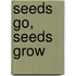 Seeds Go, Seeds Grow