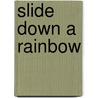 Slide Down a Rainbow door Sally Hewitt