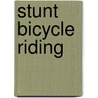Stunt Bicycle Riding by K.C. Kelley