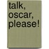Talk, Oscar, Please!