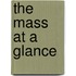 The Mass at a Glance