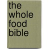 The Whole Food Bible by Igor Vilevich Zevin