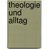Theologie und Alltag door Sabine Holtz