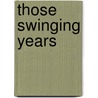 Those Swinging Years door Stanley Dance