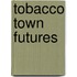Tobacco Town Futures