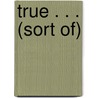 True . . . (Sort of) by Katherine Hannigan