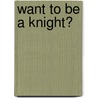 Want To Be A Knight? door Paul Mason