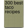 300 Best Taco Recipes door Kelley Cleary Coffeen