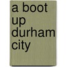 A Boot Up Durham City door Philip Nixon