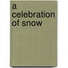 A Celebration Of Snow door Chris Lowe