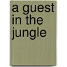 A Guest in the Jungle door James Polster