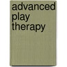 Advanced Play Therapy door Dee C. Ray