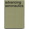 Advancing Aeronautics by Philip S. Anton
