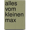 Alles vom kleinen Max door Dagmar Geisler