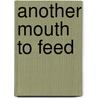 Another Mouth to Feed door Michael Dahl