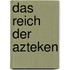 Das Reich der Azteken