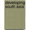 Developing South Asia door Pradip K. Ghosh