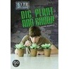 Dig, Plant, and Grow! door Louise Spillsbury