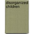 Disorganized Children