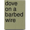 Dove on a Barbed Wire by Deborah van Rooyen