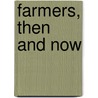 Farmers, Then and Now door Lisa Zamosky