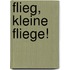 Flieg, kleine Fliege!