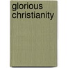 Glorious Christianity door Martyn Lloyd-Jones
