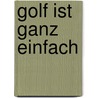 Golf ist ganz einfach by Helmut Luft