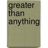 Greater Than Anything door Niko Schlenker
