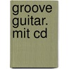 Groove Guitar. Mit Cd door Christopher Heise