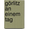 Görlitz an einem Tag door Jens Kassner