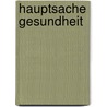 Hauptsache Gesundheit by Klaus Buckup