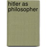 Hitler As Philosopher by Lawrence Birken