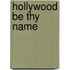 Hollywood Be Thy Name