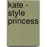 Kate - Style Princess door Sara Cywinski