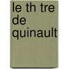 Le Th Tre de Quinault door Philippe Quinault