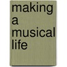 Making a Musical Life door Tom Heimberg