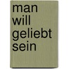 Man will geliebt sein door Max Frisch