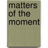 Matters Of The Moment