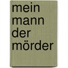 Mein Mann der Mörder door Kerstin Herrnkind