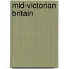 Mid-Victorian Britain by Christine Garwood