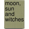 Moon, Sun and Witches by Irene Silverblatt