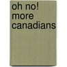 Oh No! More Canadians door Gordon Snell