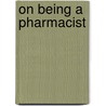 On Being A Pharmacist door Onbekend