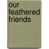 Our Feathered Friends by Zondervan Publishing
