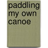 Paddling My Own Canoe door Audrey Sutherland